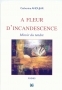 A fleur d'incandescence